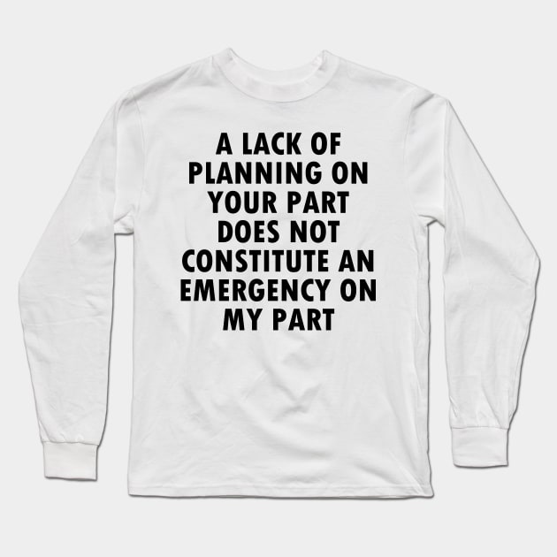 NOT AN EMERGENCY FOR ME (Black) Long Sleeve T-Shirt by Ajiw